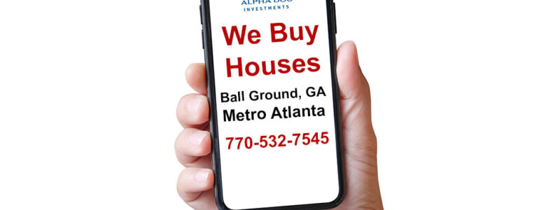 We Buy Houses Ball Ground GA Metro Atlanta 770-532-7545